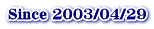 Since 2003/04/29